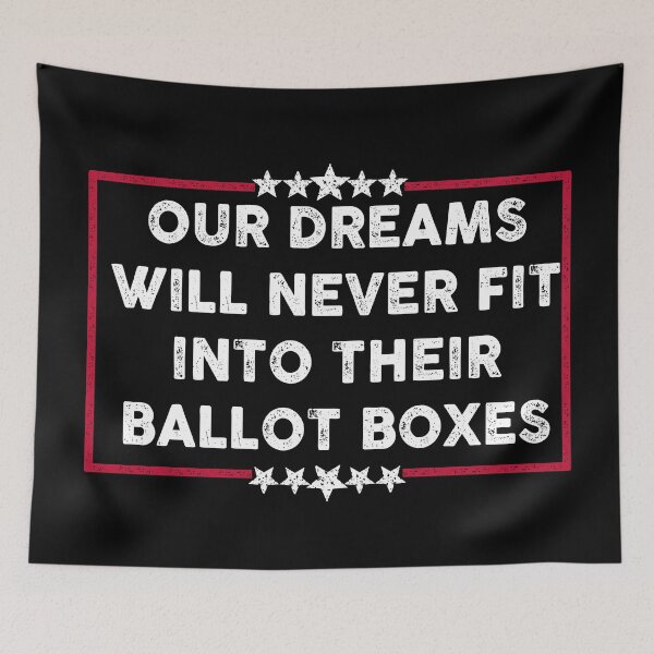 Item preview, Our dreams will never fit into their ballot boxes designed and sold by remerasnerdas.