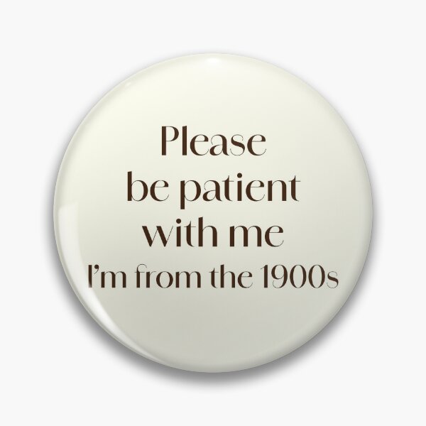 Item preview, Please be patient with me I’m from the 1900s simple design designed and sold by Efrat Frank-Alster.