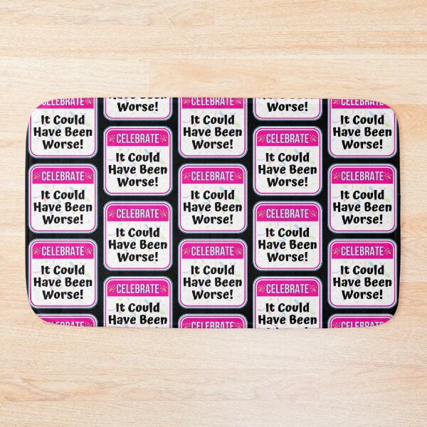 Item preview, CELEBRATE:  It Could Have Been Worse! - funny celebration signs designed and sold by DesignsFromTW-S.