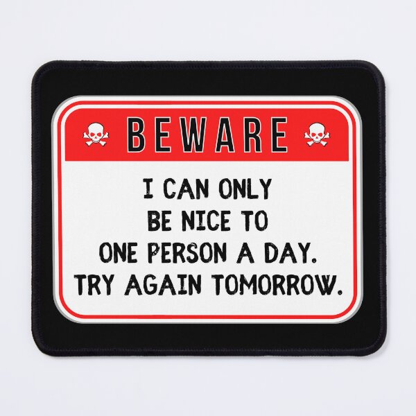 Item preview, BEWARE: I Can Only Be Nice To One Person A Day. Try Again Tomorrow. - funny warning signs designed and sold by DesignsFromTW-S.