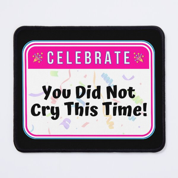 Item preview, CELEBRATE:  You Did Not Cry This Time! - funny celebration signs designed and sold by DesignsFromTW-S.