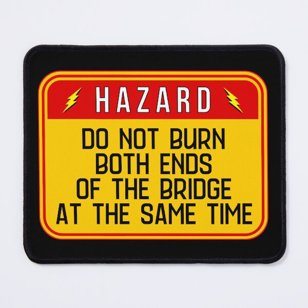 Item preview, HAZARD: Do Not Burn Both Ends Of The Bridge At The Same Time - funny warning signs designed and sold by DesignsFromTW-S.