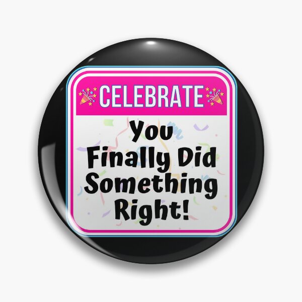 Item preview, CELEBRATE:  You Finally Did Something Right! - funny celebration signs designed and sold by DesignsFromTW-S.