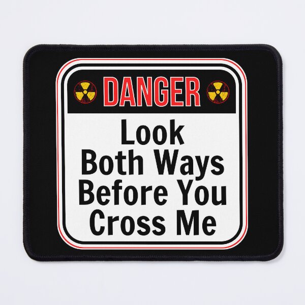 Item preview, DANGER: Look Both Ways Before You Cross Me - funny warning signs designed and sold by DesignsFromTW-S.