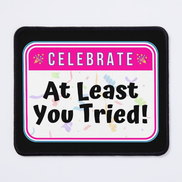 Item preview, CELEBRATE:  At Least You Tried - funny celebration signs designed and sold by DesignsFromTW-S.