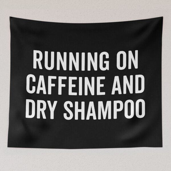 Item preview, Caffeine And Dry Shampoo Funny Sarcastic Quote designed and sold by quarantine81.