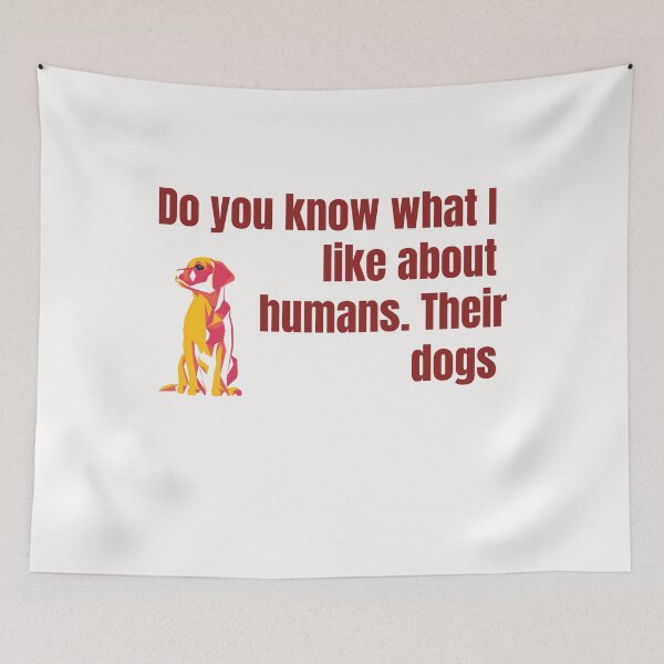 Item preview, Do you know what I like about humans. Their dogs , Funny gifts, gifts for mom, Gifts for dad designed and sold by Zohaa45.