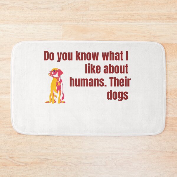 Item preview, Do you know what I like about humans. Their dogs , Funny gifts, gifts for mom, Gifts for dad designed and sold by Zohaa45.