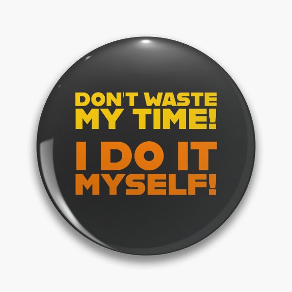 Item preview, Don't waste my time! I do it myself! ▩ designed and sold by cabana.space.