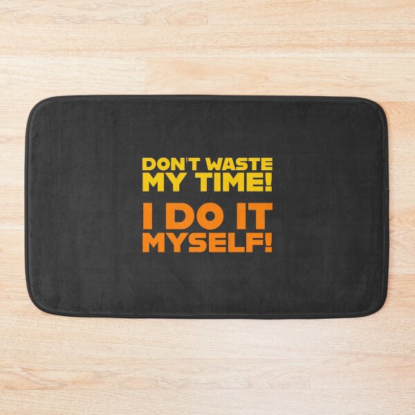 Item preview, Don't waste my time! I do it myself! ▩ designed and sold by cabana.space.