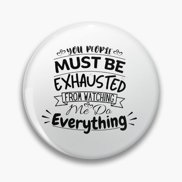 Item preview, You People Must Be Exhausted From Watching Me Do Everything designed and sold by Dabbing Turtle Designs.