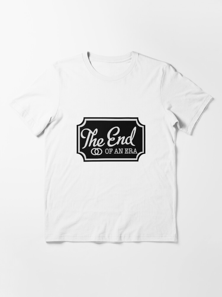 end of an era t shirt