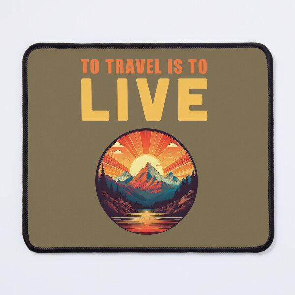 Item preview, TO TRAVEL IS TO LIVE mountain sunset designed and sold by La Loca.
