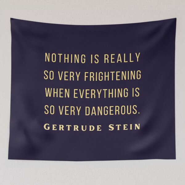 Item preview, Gertrude Stein quote: Nothing is really so very frightening when everything is so very dangerous. designed and sold by artbleed.