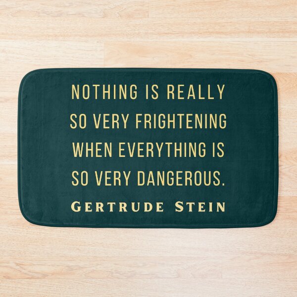 Item preview, Gertrude Stein quote: Nothing is really so very frightening when everything is so very dangerous. designed and sold by artbleed.