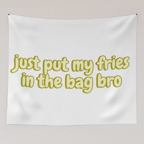 Item preview, Just Put My Fries in the Bag Bro TikTok Meme designed and sold by Amnaatiq.