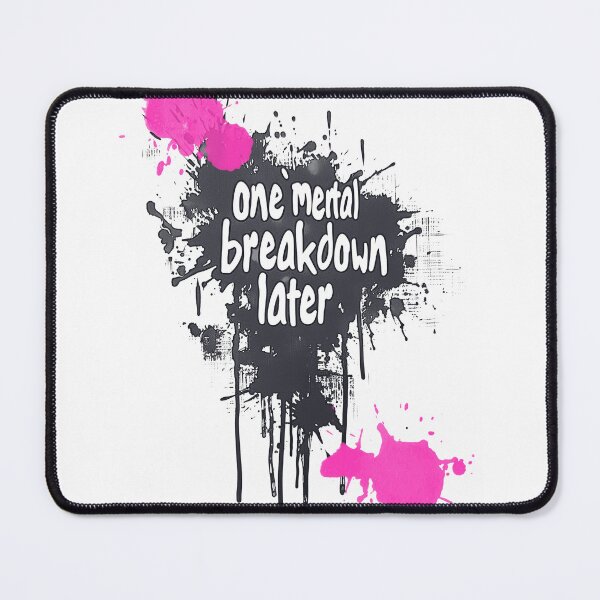 Item preview, One Mental Breakdown Later designed and sold by FPortraits.