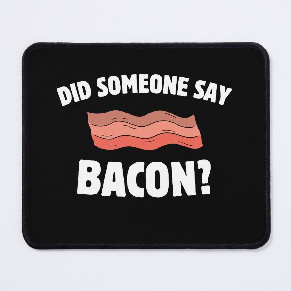 Item preview, Did Someone Say Bacon_ Funny Lover designed and sold by CCey.