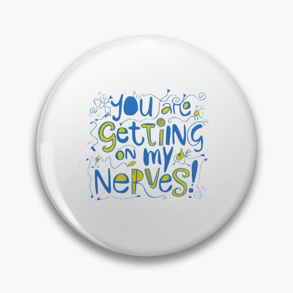 Item preview, You are getting on my Nerves designed and sold by Gentle40Winks.