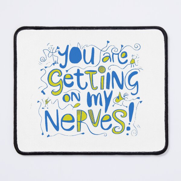 Item preview, You are getting on my Nerves designed and sold by Gentle40Winks.