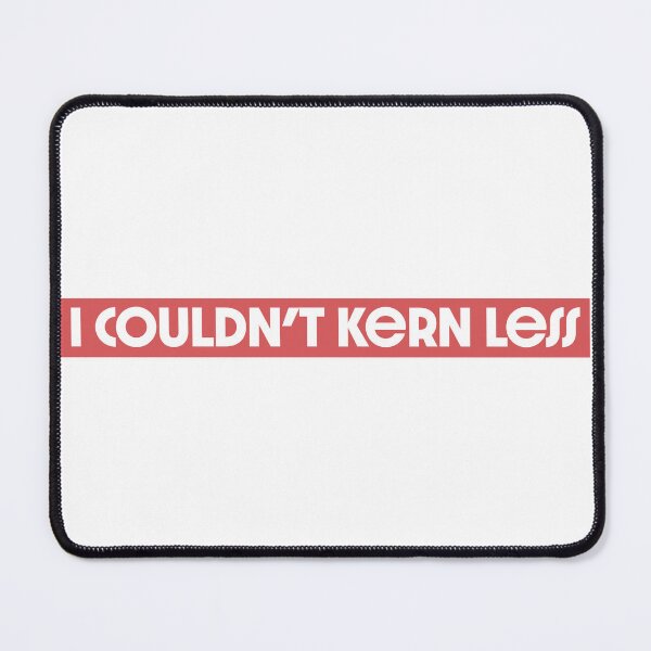 Item preview, I couldn't kern less - UX Designer | Product Designer | UI Designer Stickers designed and sold by PoshPixel.