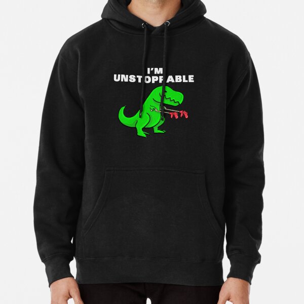 I AM UNSTOPPABLE Dinosaur T-Rex Tyrannosaurus Pullover Hoodie