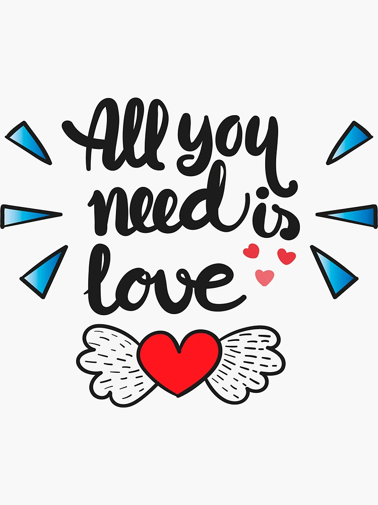 All you need is love Sticker for Sale by holdmylove