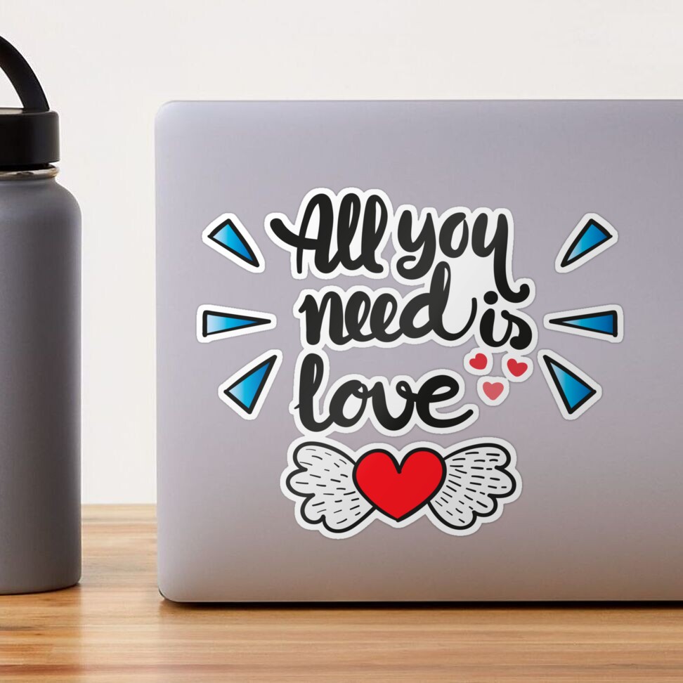 All you need is love Sticker for Sale by holdmylove