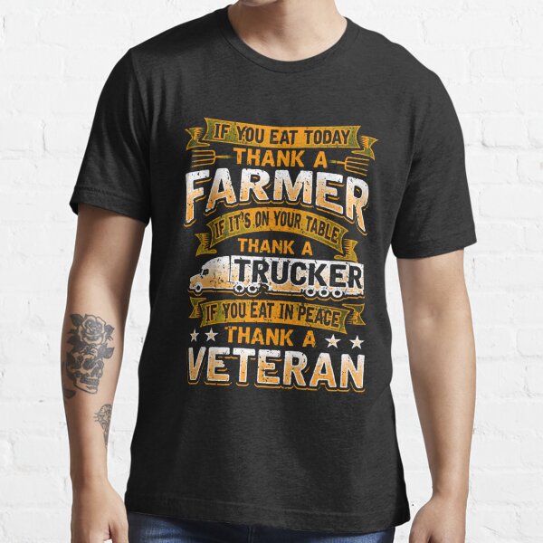 Thank a Farmer Thank a Trucker Thank a Veteran Shirt Apparel and Accessories  Essential T-Shirt for Sale by MarOlv