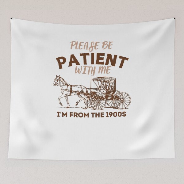 Item preview, Please Be Patient with Me I'm From the 1900s vintage trendy designed and sold by Abd00essamad.