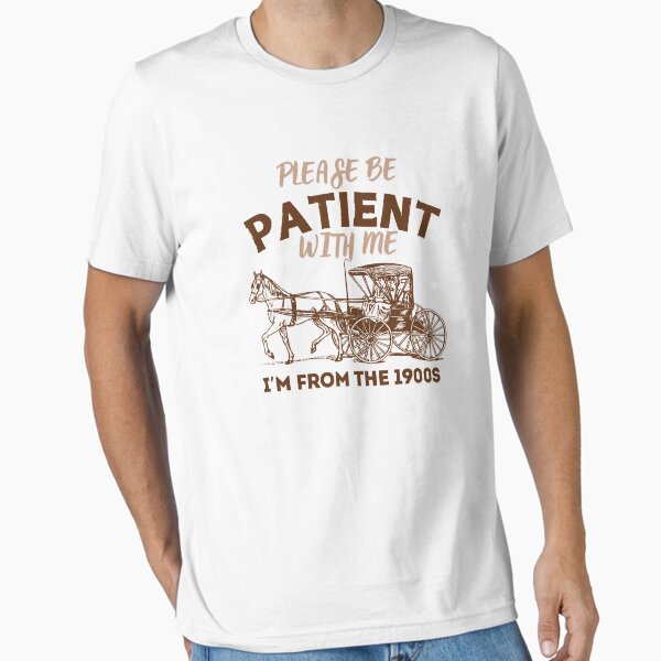 Item preview, Please Be Patient with Me I'm From the 1900s vintage trendy designed and sold by Abd00essamad.