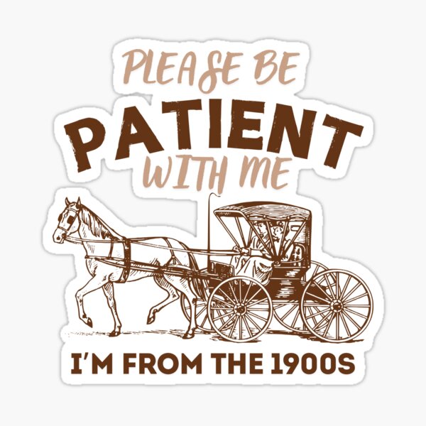 Item preview, Please Be Patient with Me I'm From the 1900s vintage trendy designed and sold by Abd00essamad.