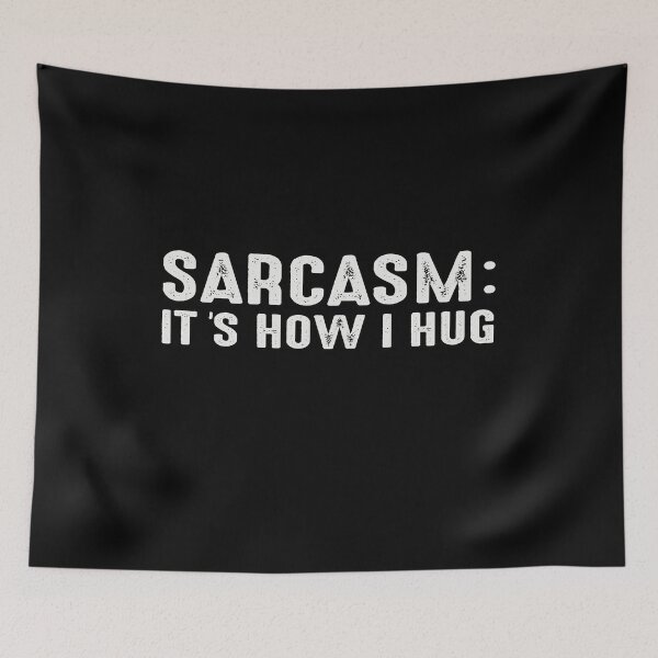 Item preview, Sarcasm:It's How I Hug Funny Sarcastic Humour designed and sold by PrintItStudio.