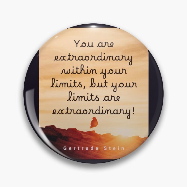 Item preview, Gertrude Stein quote: You Are Extraordinary Within Your Limits, But Your Limits Are Extraordinary. designed and sold by artbleed.