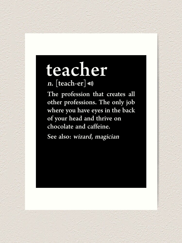 Teacher Definition Funny Noun Meaning Teacher Appreciation Gift Art Print By Japaneseinkart Redbubble