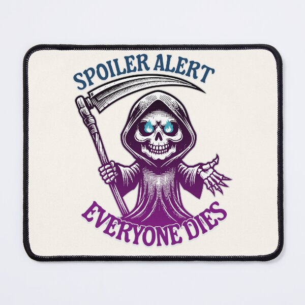 Item preview, Spoiler Alert: Everyone Dies - Funny Dark Grim Reaper Sarcams Humor Gift  designed and sold by InkyGenies.
