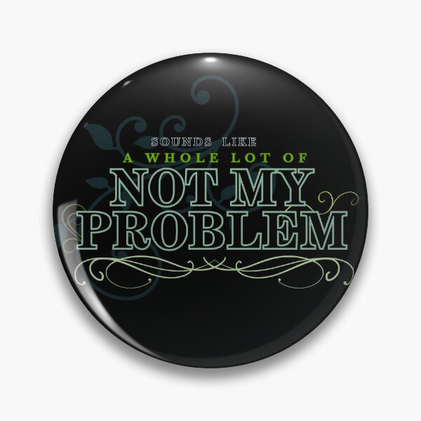 Item preview, Sound Like a Whole lot of Not My Problem designed and sold by Makemedesign.