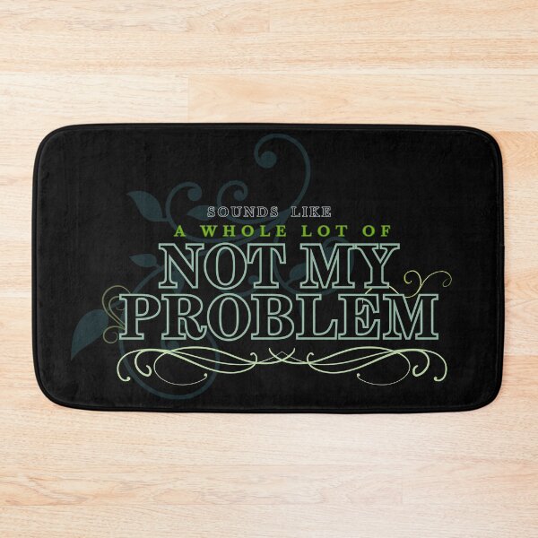Item preview, Sound Like a Whole lot of Not My Problem designed and sold by Makemedesign.