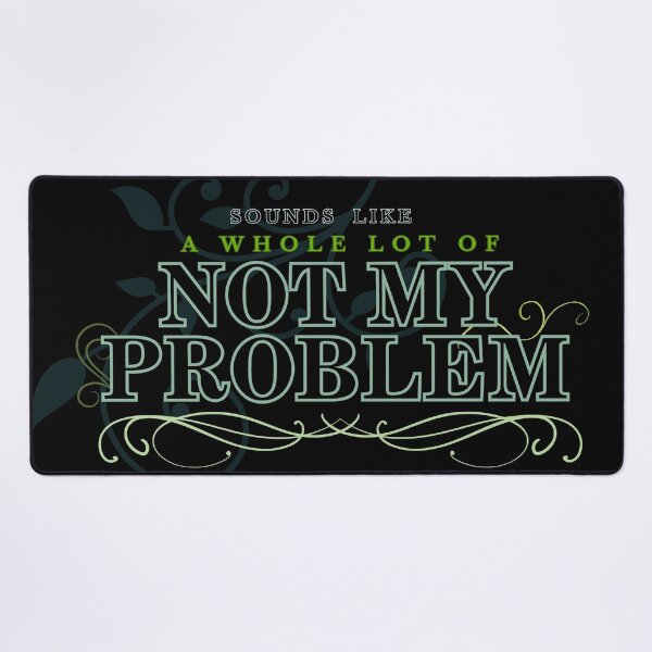 Item preview, Sound Like a Whole lot of Not My Problem designed and sold by Makemedesign.