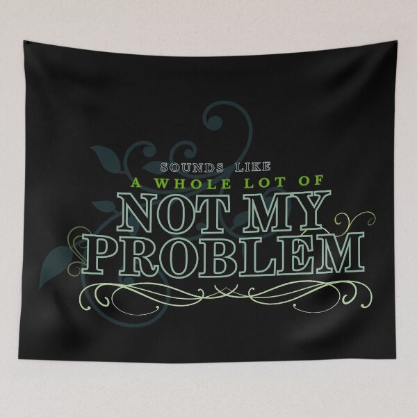 Item preview, Sound Like a Whole lot of Not My Problem designed and sold by Makemedesign.