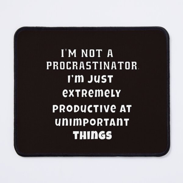 Item preview, Funny Sarcastic Humor I’m not a procrastinator. I’m just extremely productive at unimportant things designed and sold by fantasticdesign.
