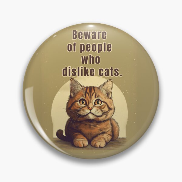 Item preview, BE OF PEOPLE WHO DISLIKE CATS KITTY QUOTES designed and sold by La Loca.