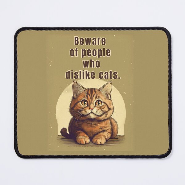 Item preview, BE OF PEOPLE WHO DISLIKE CATS KITTY QUOTES designed and sold by La Loca.