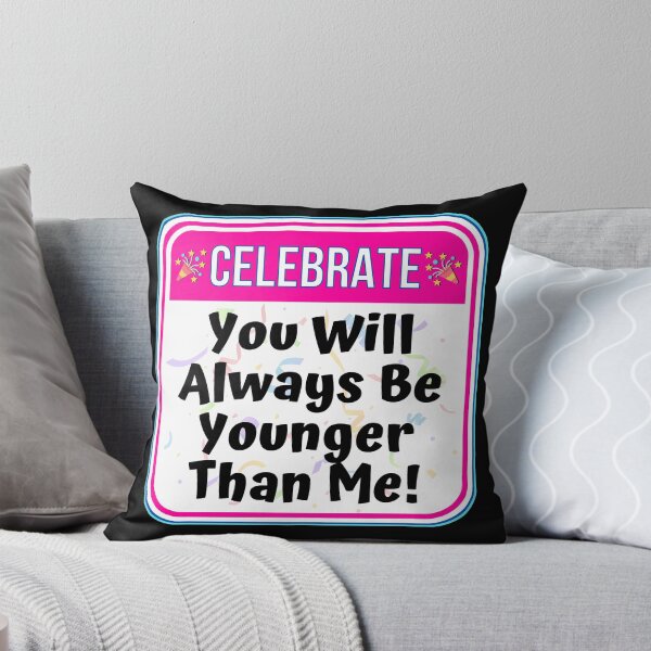 Item preview, CELEBRATE:  You Will Always Be Younger Than Me! - funny celebration signs designed and sold by DesignsFromTW-S.