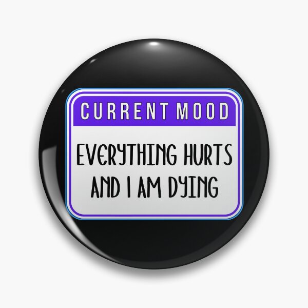 Item preview, CURRENT MOOD:  Everything Hurts And I Am Dying - funny warning signs designed and sold by DesignsFromTW-S.