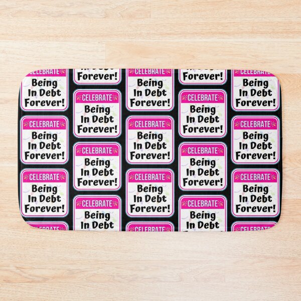 Item preview, CELEBRATE:  Being In Debt Forever! - funny celebration signs designed and sold by DesignsFromTW-S.