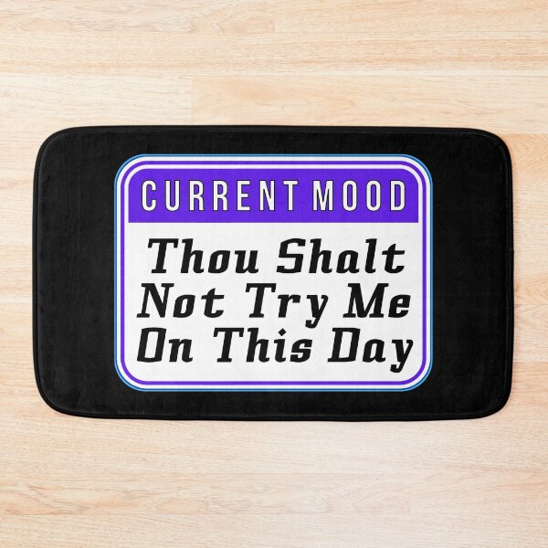 Item preview, CURRENT MOOD:  Thou Shalt Not Try Me On This Day - funny warning signs designed and sold by DesignsFromTW-S.