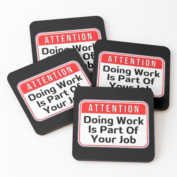 Item preview, ATTENTION:  Doing Work Is Part Of Your Job - funny warning signs designed and sold by DesignsFromTW-S.