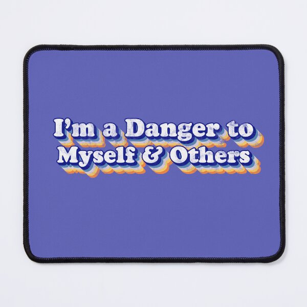 Item preview, I'm a Danger to Myself and Others designed and sold by Flush Gorden.