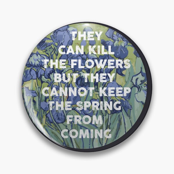 Item preview, They can kill the flowers but they cannot keep the spring from coming designed and sold by remerasnerdas.